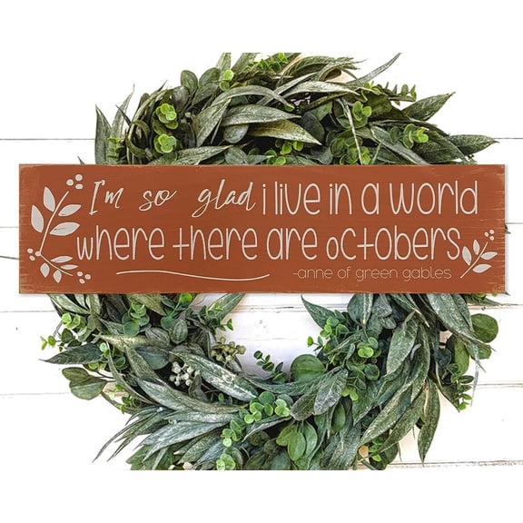 Cskhip I'm So Glad I Live in A World Where There are Octobers - Fall Decor - Anne of Green Gables - Wood Sign - Farmhouse Decor - Autumn Wooden Signs with Sayings 4" x 16"