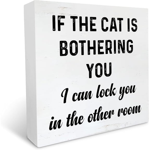 Cskhip If The Cat Is Bothering You Quote Sayings Wooden Box Sign Wood Block Tabletop Sign Decorative Desk Sign Home Shelf Decor 7x7 inch