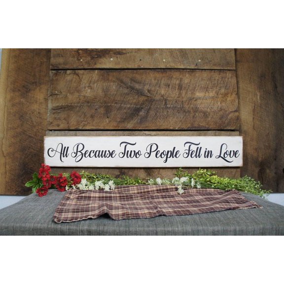 Cskhip All Because Two People Fell in Love 3 Foot Rustic Classy Design We Change Wording Colors Free Solid Wood 100% Wood Signs with Quotes Wood Sayings Signs 6" x 16"