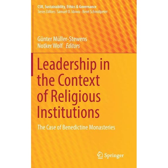 Csr, Sustainability, Ethics & Govern Leadership in the Context of Religious Institutions: The Case of Benedictine Monasteries, (Hardcover)
