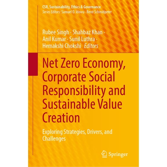Csr, Sustainability, Ethics & Governance Net Zero Economy, Corporate Social Responsibility and Sustainable Value Creation: Exploring Strategies, Drivers, and Cha, (Hardcover)