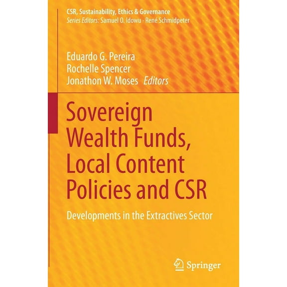 Csr, Sustainability, Ethics & Governance Sovereign Wealth Funds, Local Content Policies and Csr: Developments in the Extractives Sector, (Paperback)