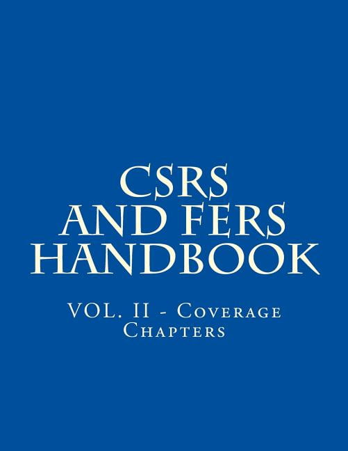 Csrs and Fers Handbook: CSRS and FERS Handbook: VOL. II - Coverage Chapters (Paperback)