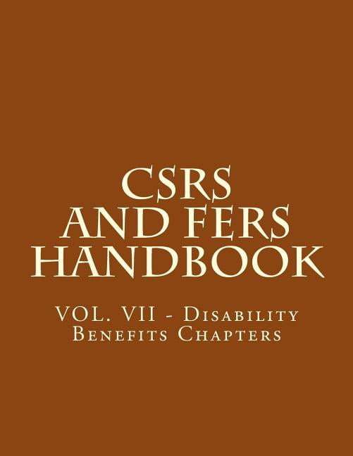 Csrs and Fers Handbook: CSRS and FERS Handbook: VOL. VII - Disability Benefits Chapters (Paperback)