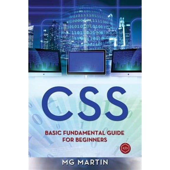 Css: Basic Fundamental Guide for Beginners (Paperback) by Mg Martin