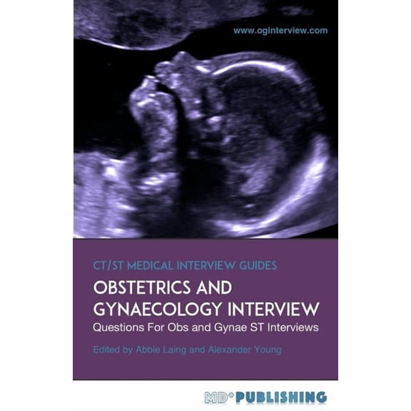 Ct/St Medical Interview Guides: Obstetrics and Gynaecology Interview: The Definitive Guide With Over 500 ST Interview Questions For Obstetrics and Gynaecology Interviews (Paperback)