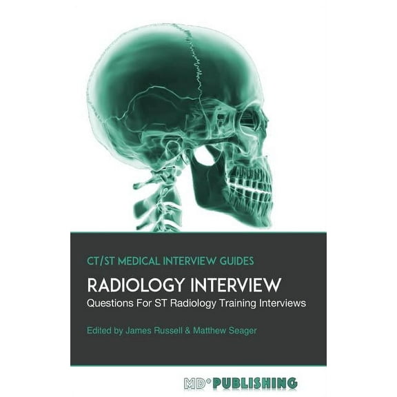 Ct/St Medical Interview Guides: Radiology Interview: The Definitive Guide With Over 500 Interview Questions For ST Radiology Training Interviews (Paperback)