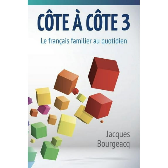 Côte À Côte: Côte à côte 3: Le français familier au quotidien (Paperback)