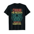thumbnail image 1 of Cthulhu For President Why Choose The Lesser Evil? Selection T-Shirt, 1 of 5