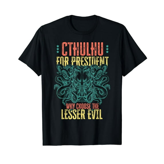 Cthulhu For President Why Choose The Lesser Evil? Selection T-Shirt