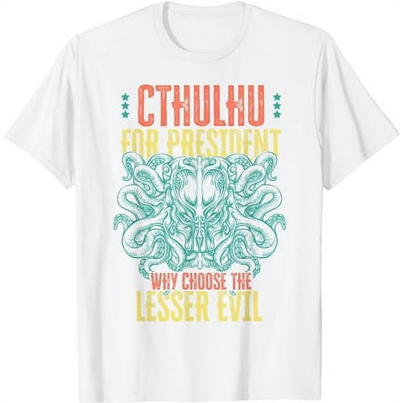 Cthulhu For President Why Choose The Lesser Evil? Selection T-Shirt