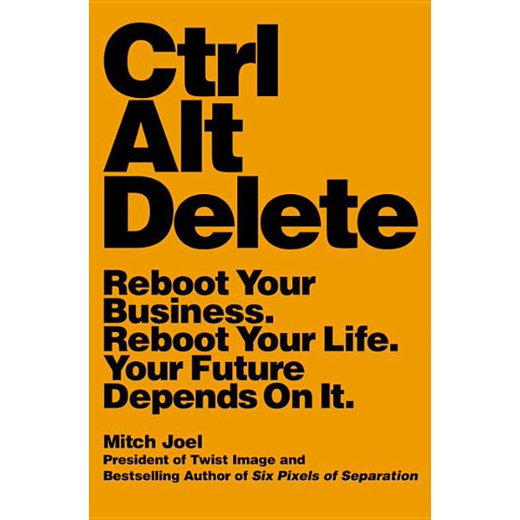 Ctrl Alt Delete: Reboot Your Business. Reboot Your Life. Your Future Depends on It., (Paperback)