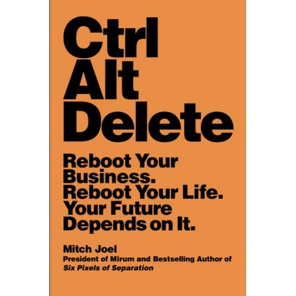 Pre-Owned Ctrl Alt Delete: Reboot Your Business. Reboot Your Life. Your Future Depends on It. (Paperback) 1455523321 9781455523320