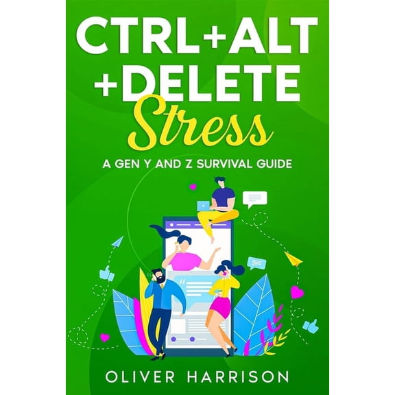 Ctrl+Alt+Delete Stress: A Gen Y and Z Survival Guide, (Paperback)
