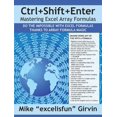 thumbnail image 1 of Ctrl+shift+enter Mastering Excel Array Formulas: Do the Impossible with Excel Formulas Thanks to Array Formula Magic, (Paperback), 1 of 1