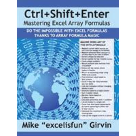 Pre-Owned Ctrl+Shift+Enter Mastering Excel Array Formulas : Do the Impossible with Excel Formulas Thanks to Array Formula Magic (Paperback) 9781615470075