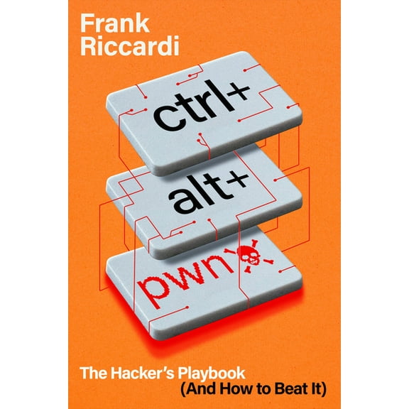 Ctrl+alt+pwn: The Hacker's Playbook (and How to Beat It), (Hardcover)