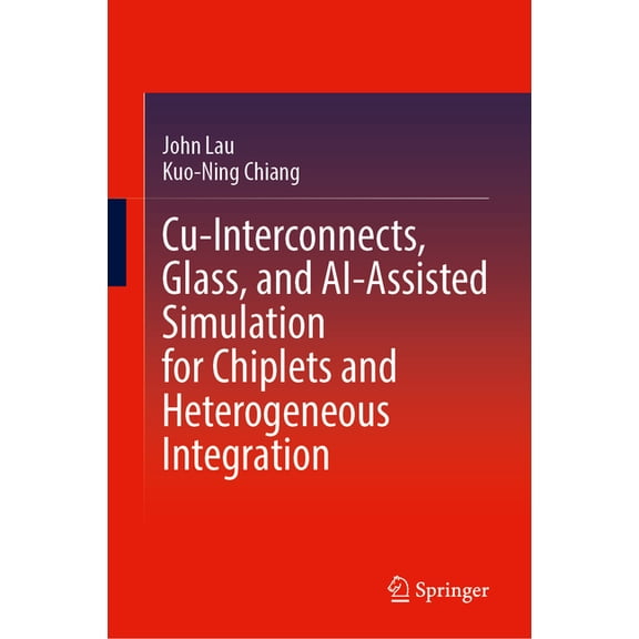 Cu-Interconnects, Glass, and Ai-Assisted Simulation for Chiplets and Heterogeneous Integration, (Hardcover)