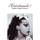 ¡Cuéntamelo!: Oral Histories by LGBT Latino Immigrants / Testimonios ...
