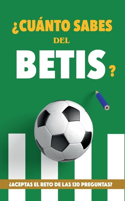 Cuánto sabes del Betis? : ¿Aceptas el reto de las 120 preguntas? Regalo  para seguidores verdiblancos. Libro del Betis. Regalo Betis (Paperback) 