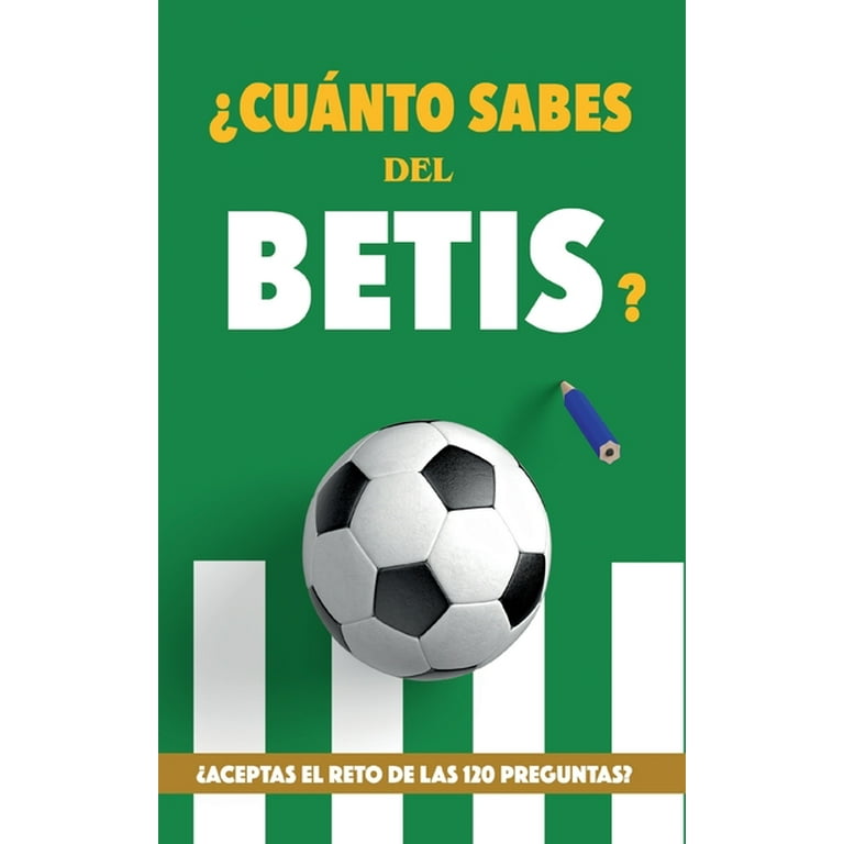 Cuánto sabes del Betis? : ¿Aceptas el reto de las 120 preguntas? Regalo  para seguidores verdiblancos. Libro del Betis. Regalo Betis (Paperback) 