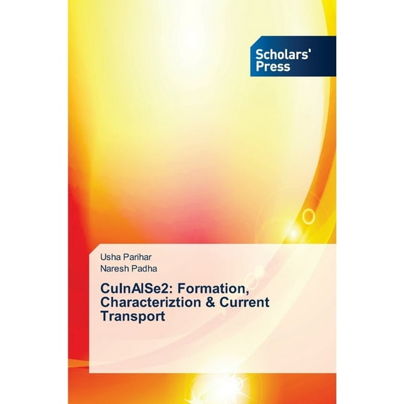 CuInAlSe2: Formation, Characteriztion & Current Transport (Paperback)