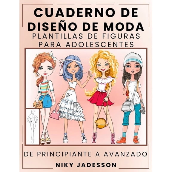 Cuaderno de Diseo de Moda Plantillas de Figuras para Adolescentes: De Principiante a Avanzado - Un Cuaderno Guiado para, (Paperback)