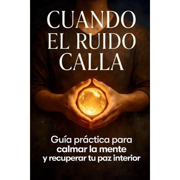 Cuando El Ruido Calla: Silencia el ruido, vuelve a ti y recupera la calma que el mundo te hizo olvidar, (Paperback)