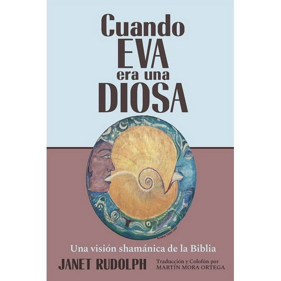 Cuando Eva era una Diosa: Una visión shamánica de la Biblia (Paperback)