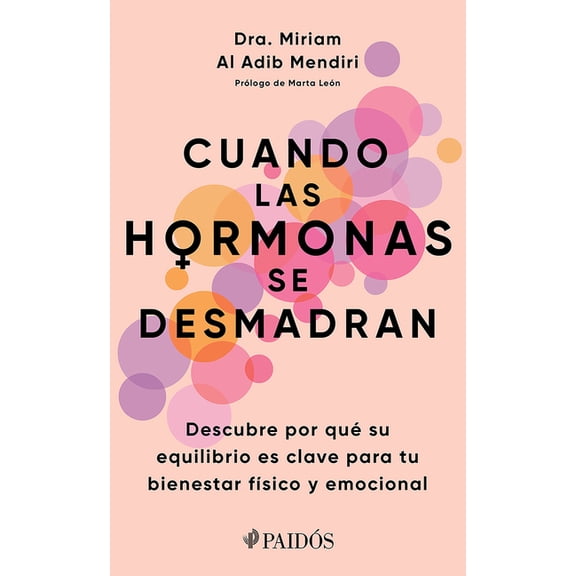 Cuando Las Hormonas Se Desmadran: Descubre Por Qu Su Equilibrio Es Clave Para Tu Bienestar Fsico Y Emocional / When Ho, (Paperback)