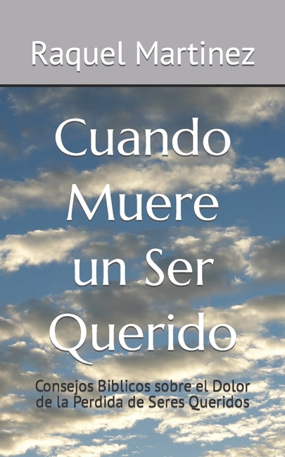 Cuando Muere un Ser Querido: Consejos Biblicos sobre el Dolor de la Perdida de Seres Queridos, (Paperback)