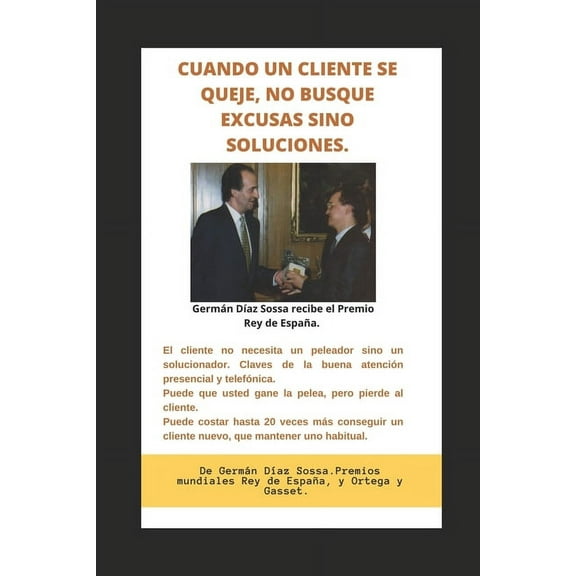 Cuando Un Cliente Se Queje, No Busque Excusas Sino Soluciones.: Si usted pelea con un cliente, puede que gane la pelea, pero pierde al cliente. (Paperback)