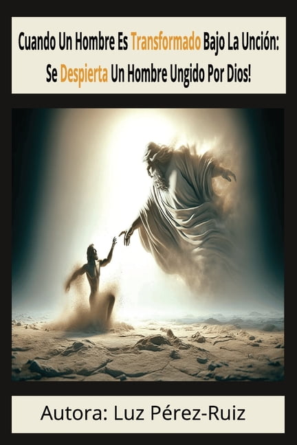 Cuando Un Hombre Es Transformado Bajo La UnciÃ³n: Se Despierta Un Hombre Ungido Por Dios, (Paperback)