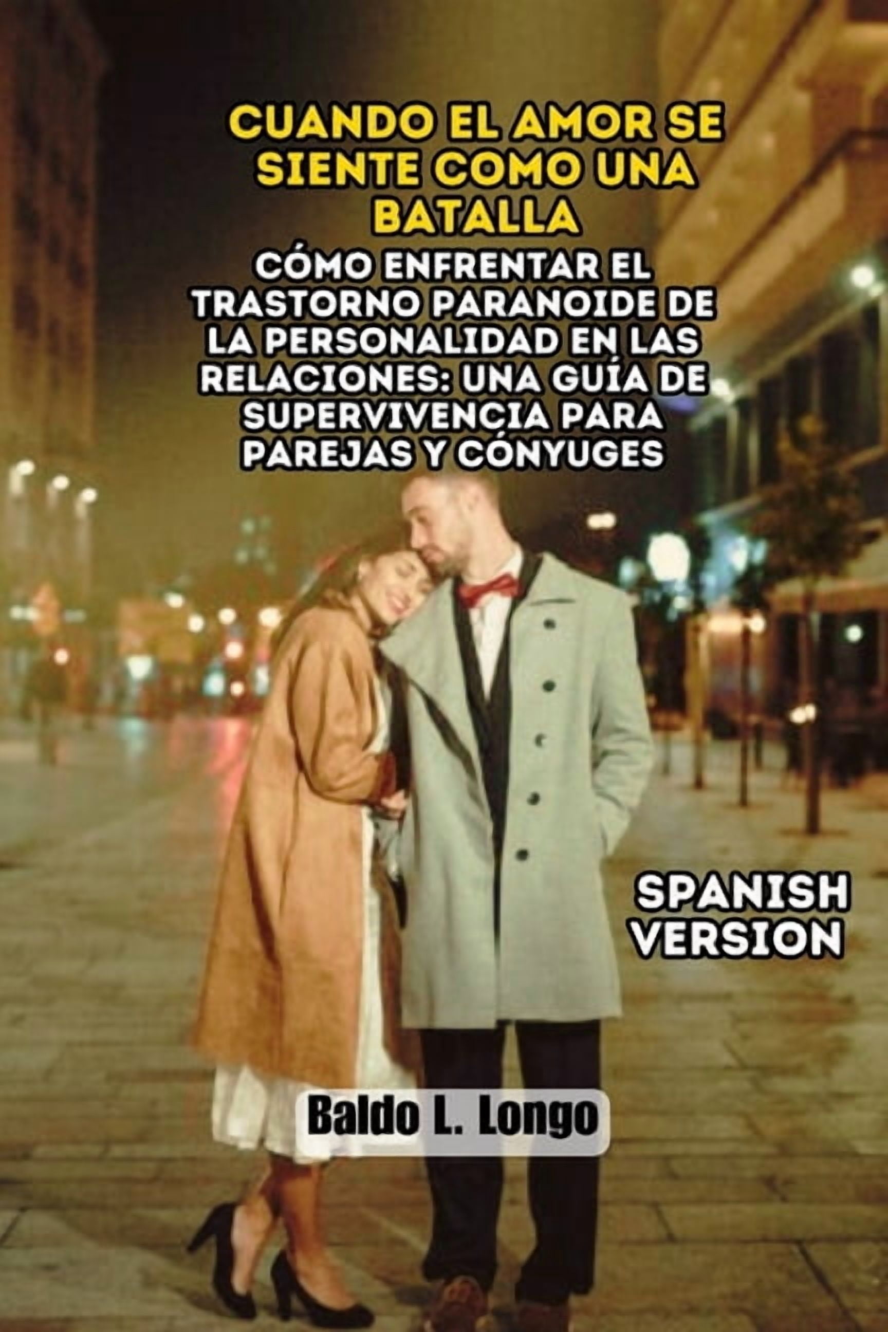 Baldo L. Longo Paranoid Personality Diso Cuando el Amor se Siente como una Batalla: CÃ³mo Enfrentar el Trastorno Paranoide de la Personalidad en las Relaciones: U, Book 5, (Paperback)