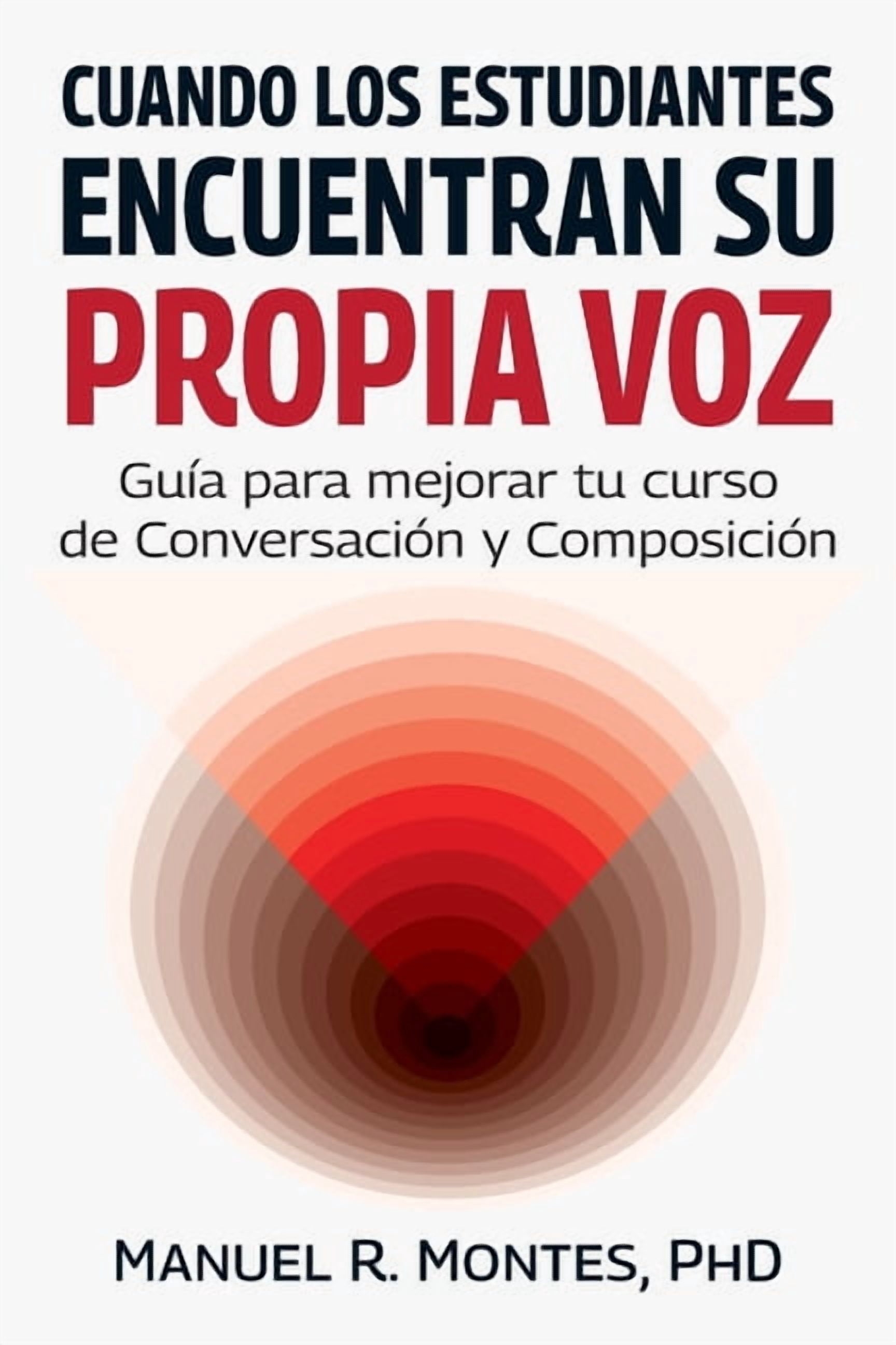 Cuando los estudiantes encuentran su propia voz, GuÃ­a para mejorar tu curso de ConversaciÃ³n y ComposiciÃ³n, (Paperback)