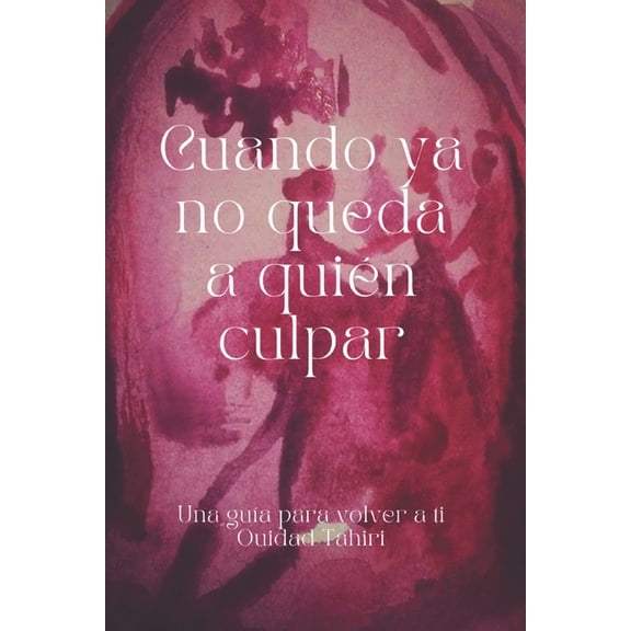 Cuando ya no queda a quin culpar: Una gua para volver a ti, (Paperback)