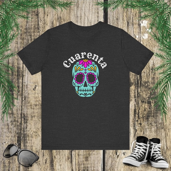 Cuarenta Spanish 40th Bday Fiesta/party sugar skeleton Unisex T-shirt