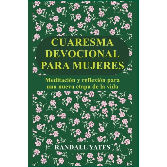 Cuaresma Devocional Para Mujeres: Meditacin y reflexin para una nueva etapa de la vida, (Paperback)