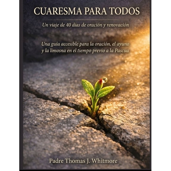 Cuaresma Para Todos: Un viaje de 40 das de oracin y renovacin Una gua accesible para la oracin, el ayuno y la limos, (Paperback)
