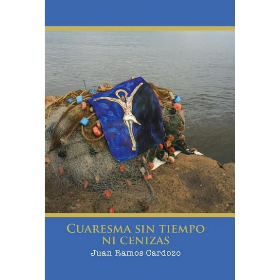 Cuaresma Sin Tiempo Ni Cenizas (Spanish Edition)