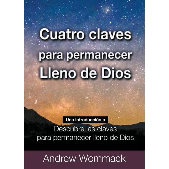 Cuatro Claves Para Permanecer Lleno de Dios: Una Introduccin a Descubre Las Claves para Permanecer Lleno de Dios, (Paperback)