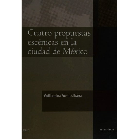 Pre-Owned Cuatro Propuestas Escenicas En La Ciudad de Mexico: Teatro Panamericano, de Las Artes, Teatro de Medianoche y La Linterna Magica (1939-1948) 9789708020718 Used