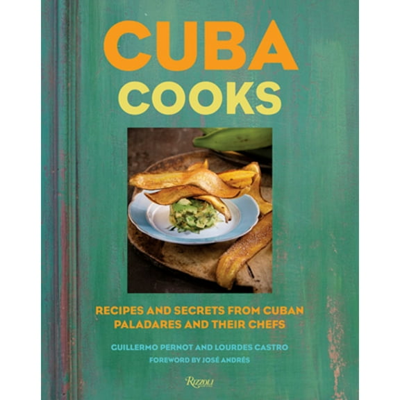 Pre-Owned Cuba Cooks: Recipes and Secrets from Cuban Paladares and Their Chefs (Hardcover) by Guillermo Pernot, Lourdes Castro, Jose Andres