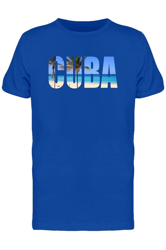 Cuba, Cool Travel Lovers Quote T-Shirt Men -Image by Shutterstock, Male Large