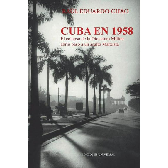 Cuba En 1958. El Colapso de la Dictadura Militar Abrió Paso a Un Asalto Marxista, (Paperback)
