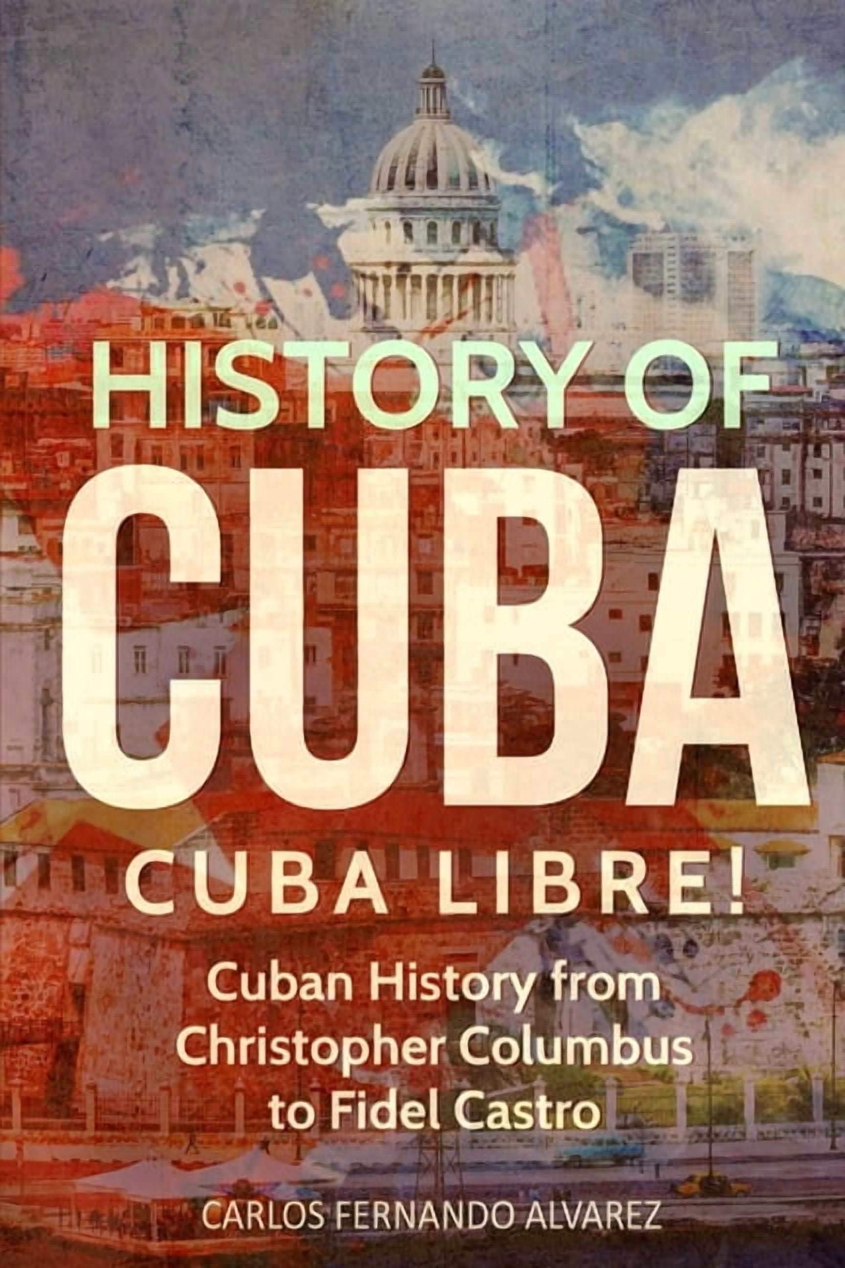 Cuba History of Cuba: Cuba Libre! Cuban History from Christopher 