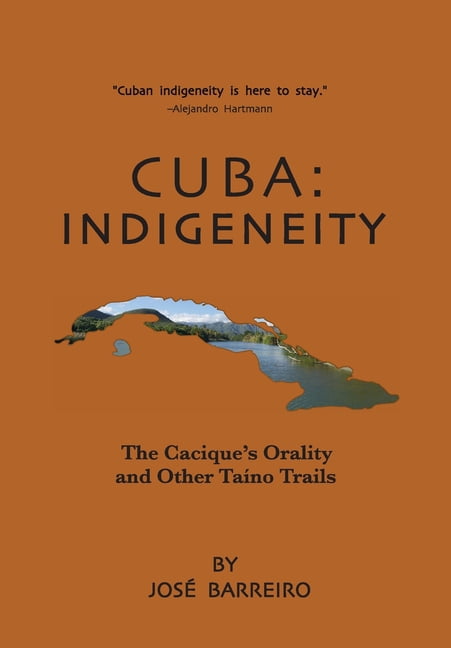 Cuba: Indigeneity, The Cacique's Orality and Other Taíno Trails, (Hardcover)