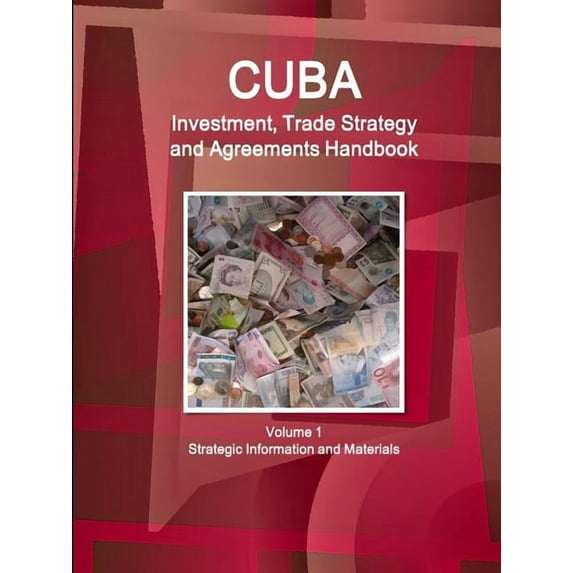 Cuba Investment, Trade Strategy and Agreements Handbook Volume 1 Strategic Information and Materials (Paperback)