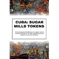 thumbnail image 1 of Cuba: Memorabilia: Cuba: SUGAR MILLS TOKENS: (B&W) A broad sample of the fiduciary currencies used on the island of Cuba in the 19th and 20th Centuries, based on the author's collection. (Paperback), 1 of 1