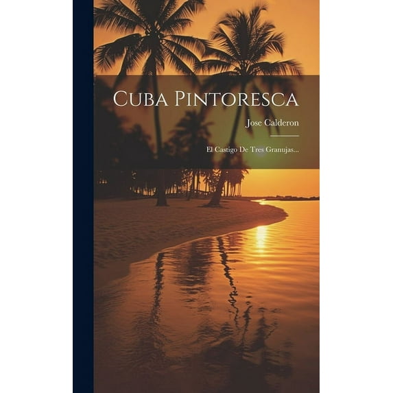 Cuba Pintoresca : El Castigo De Tres Granujas... (Hardcover)
